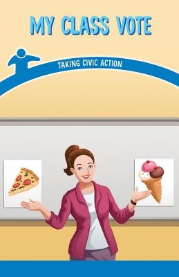 My Class Vote: Taking Civic Action by Gould, Sloane