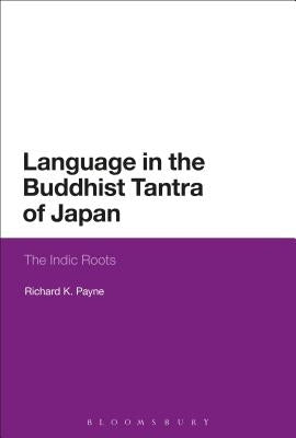 Language in the Buddhist Tantra of Japan: Indic Roots of Mantra by Payne, Richard K.