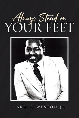 Always Stand on Your Feet by Weston, Harold, Jr.