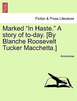 Marked "In Haste." a Story of To-Day. [By Blanche Roosevelt Tucker Macchetta.] by Anonymous