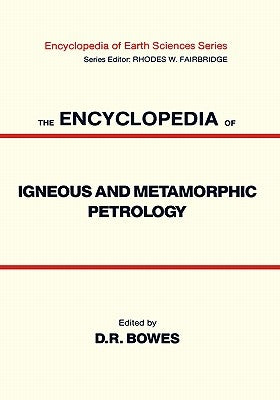 The Encyclopedia of Igneous and Metamorphic Petrology by Bowes, Donald