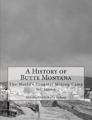 A History of Butte Montana: The World's Greatest Mining Camp by Jackson, Kerby