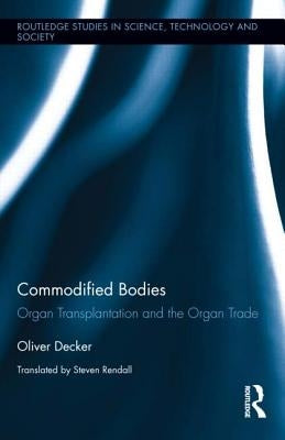 Commodified Bodies: Organ Transplantation and the Organ Trade by Decker, Oliver