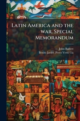 Latin America and the war. Special Memorandum by Barrett, John