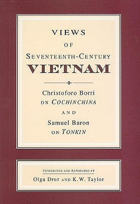 Views of Seventeenth-Century Vietnam: Christoforo Borri on Cochinchina and Samuel Baron on Tonkin by Baron, Samuel