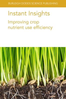 Instant Insights: Improving Crop Nutrient Use Efficiency by Mathesius, Ulrike