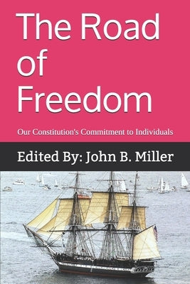 The Road of Freedom: Our Constitution's Commitment to Individuals by Miller Editor, John B.