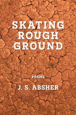 Skating Rough Ground by Absher, J. S.