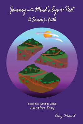 Journey in the Mind's Eye of a Poet: A Search for Faith: Another Day by Prewit, Tony