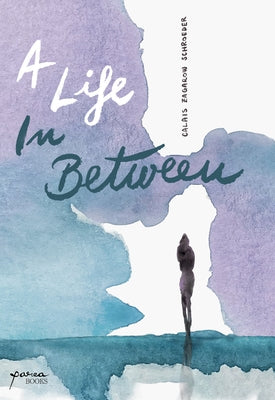 A Life in Between by Schroeder, Calais Zagarow