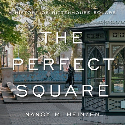 The Perfect Square: A History of Rittenhouse Square by Heinzen, Nancy M.