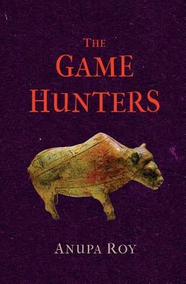 The Game Hunters by Roy, Anupa