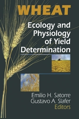 Wheat: Ecology and Physiology of Yield Determination by Satorre, E. H.