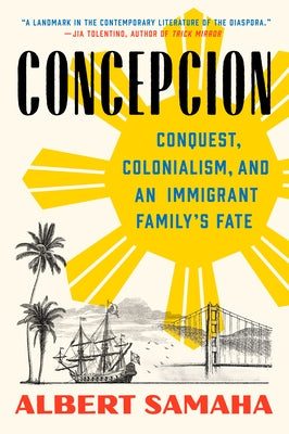 Concepcion: Conquest, Colonialism, and an Immigrant Family's Fate by Samaha, Albert