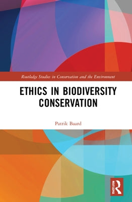Ethics in Biodiversity Conservation by Baard, Patrik