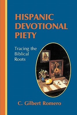 Hispanic Devotional Piety: Tracing the Biblical Roots by Romero Phd, C. Gilbert