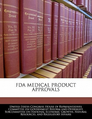 FDA Medical Product Approvals by United States Congress House of Represen