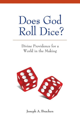 Does God Roll Dice?: Divine Providence for a World in the Making by Bracken, Joseph A.