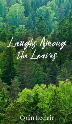 Laughs Among the Leaves by LeClair, Colin