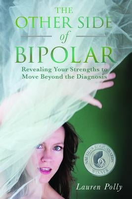 The Other Side of Bipolar: Revealing Your Strengths to Move Beyond the Diagnosis by Polly, Lauren