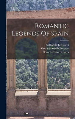 Romantic Legends Of Spain by Bécquer, Gustavo Adolfo