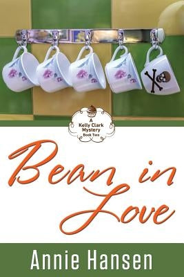 Bean In Love: A Kelly Clark Mystery Book Two by Hansen, Annie
