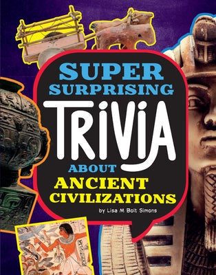 Super Surprising Trivia about Ancient Civilizations by Simons, Lisa M. Bolt