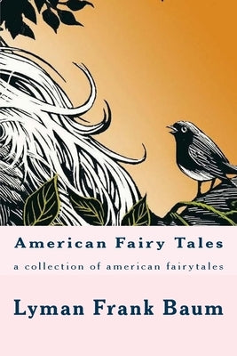 American Fairy Tales: a collection of american fairytales by Baum, Lyman Frank
