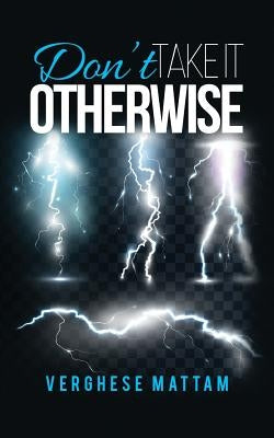 Don?t Take It Otherwise by Mattam, Verghese