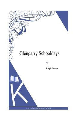 Glengarry Schooldays by Connor, Ralph