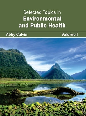 Selected Topics in Environmental and Public Health: Volume I by Calvin, Abby