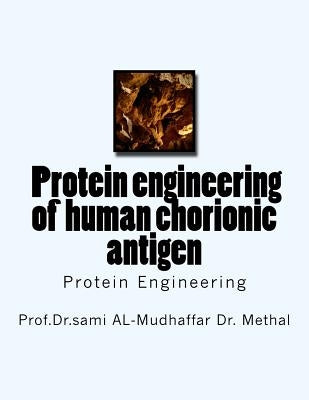 f Protein engineering of human chorionic antigen: Protein Engineering by Al-Mudhaffar Dr, Sami a.