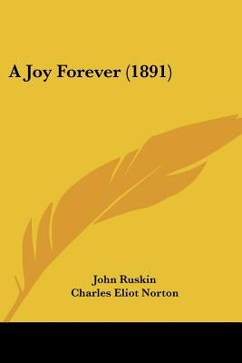 A Joy Forever (1891) by Ruskin, John