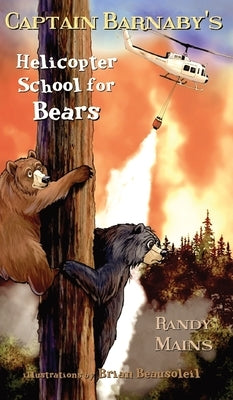 Captain Barnaby's Helicopter School For Bears by Mains, Randy