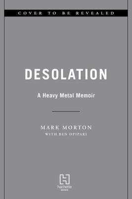 Desolation: A Heavy Metal Memoir by Morton, Mark