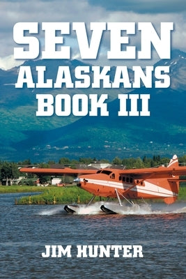 Seven Alaskans Book III by Hunter, Jim