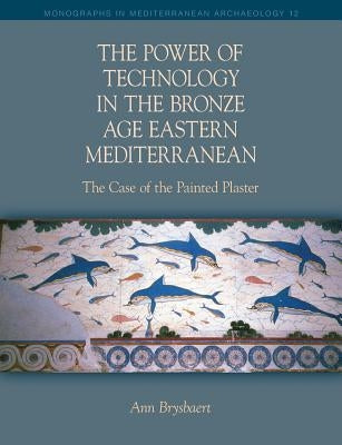 The Power of Technology in the Bronze Age Eastern Mediterranean by Brysbaert