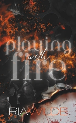 Playing with Fire: A Standalone Dark Romance by Wilde, Ria