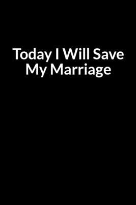 Today I Will Save My Marriage: Turn Your Marriage from Divorce to Happily Ever After (for Women Only) by Seenashe, Tee