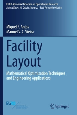 Facility Layout: Mathematical Optimization Techniques and Engineering Applications by Anjos, Miguel F.