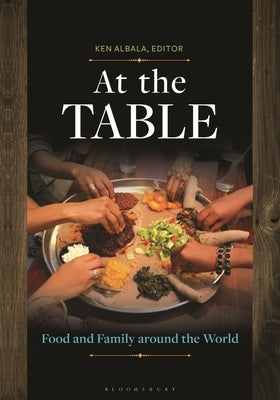 At the Table: Food and Family around the World by Albala, Ken