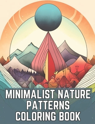 Minimalist Nature Patterns Coloring Book: A Relaxing Adult Coloring Book For Meditation by Books, Brynhaven