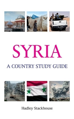Syria: A Country Study Guide by Stackhouse, Hadley
