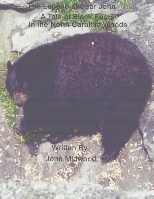 The Ledgend of Bear John: A Tale of Black Bears in the North Carolina Woods by Midwood, John