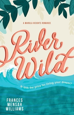River Wild: A Marula Heights Romance by Mensah Williams, Frances
