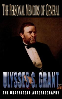 Personal Memoirs of General Ulysses S. Grant by Grant, Ulysses S.