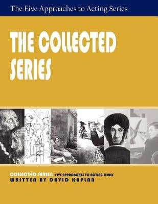 The Collected Series: Five Approaches to Acting by Kaplan, David