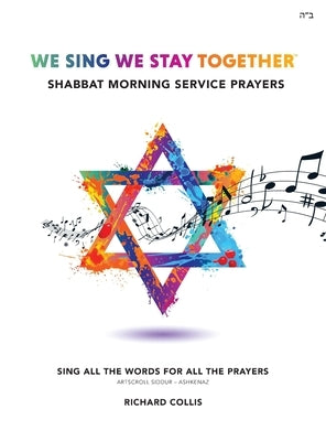 We Sing We Stay Together: Shabbat Morning Service Prayers by Collis, Richard