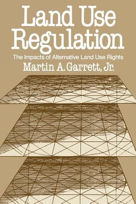 Land Use Regulation: The Impacts of Alternative Land Use Rights by Garrett, Martin A.