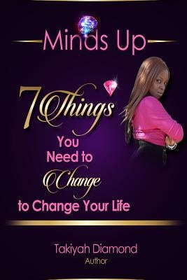 7 Things You Need To Change To Change Your Life by Diamond, Takiyah